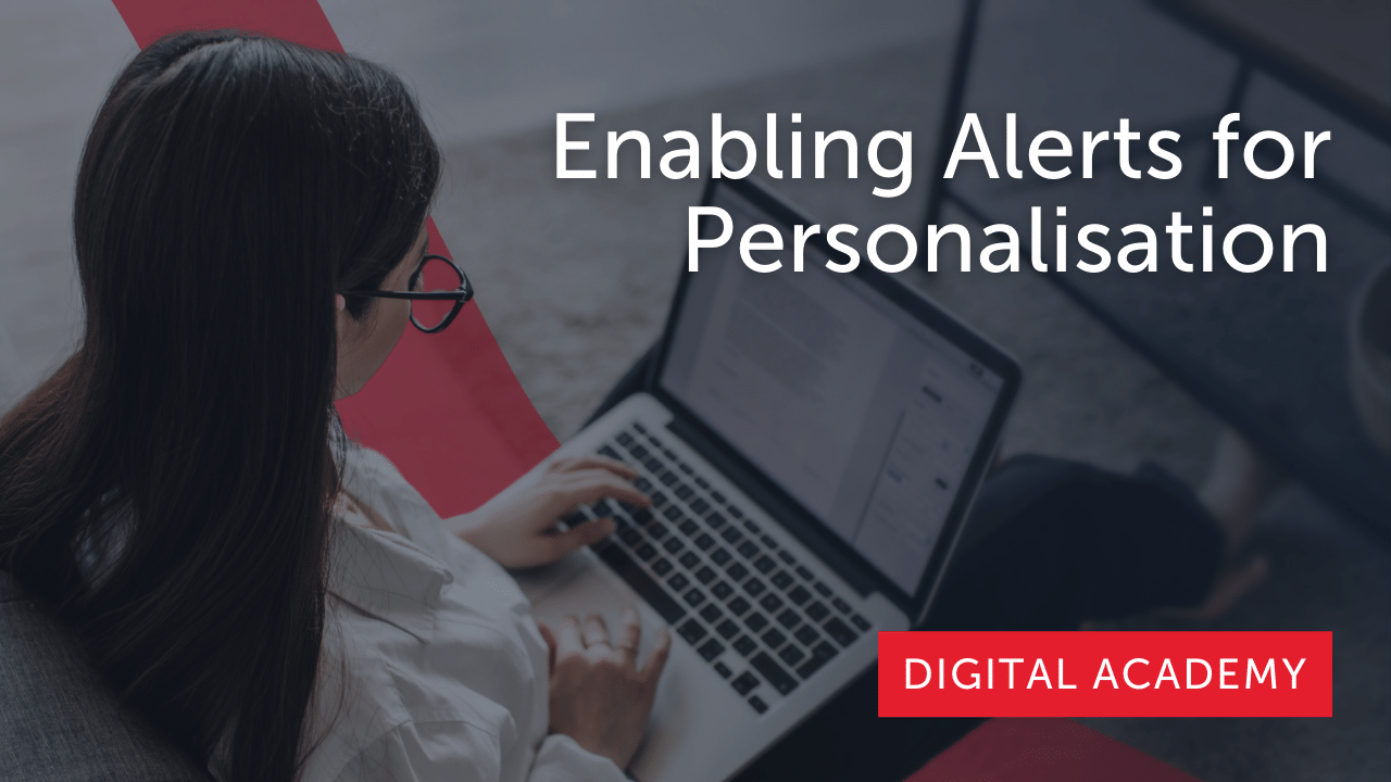 Enabling Alerts for Personalisation Part 2